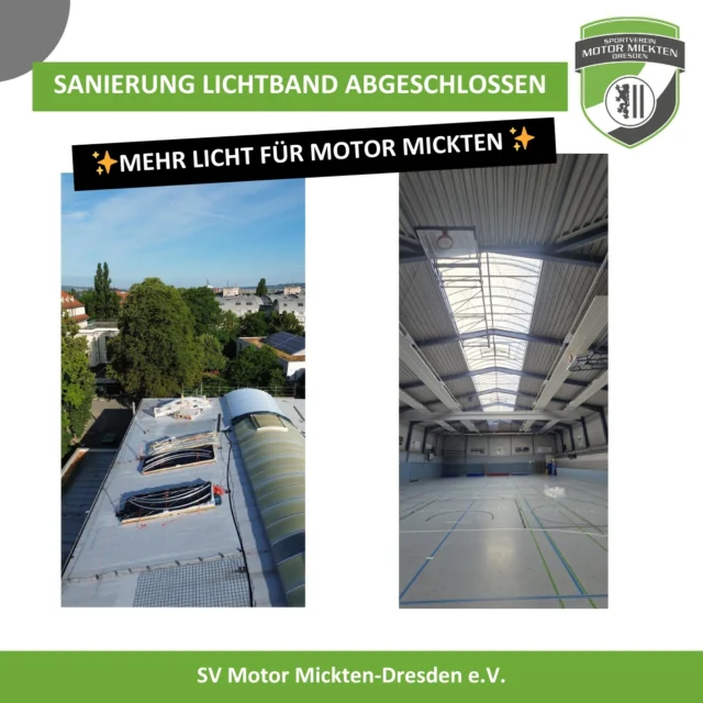 ✨ Neues Licht für Motor Mickten ✨
Das Sportcenter Motor Mickten hat ein strahlendes Update bekommen: Die zentrale Lichtkuppel ist saniert – sicher, modern und bereit für viele weitere Jahre voller Sport und Begegnung. 💡🏟

Mit einer großen Förderung vom Stadtbezirksbeirat Pieschen konnte das Projekt erfolgreich umgesetzt werden. Ein wichtiger Beitrag, um eine der bedeutendsten Sportstätten im Dresdner Norden zu erhalten. Vielen Dank!!

Ob Schulsport am Vormittag, über 30 Vereinsangebote am Nachmittag oder Turniere am Wochenende – unsere Halle ist wieder optimal gerüstet für alle, die hier trainieren, spielen und gemeinsam Zeit verbringen.

#MotorMickten #DresdenPieschen #Sportförderung #Vereinssport #Sanierung #Sportzentrum #GemeinsamStark